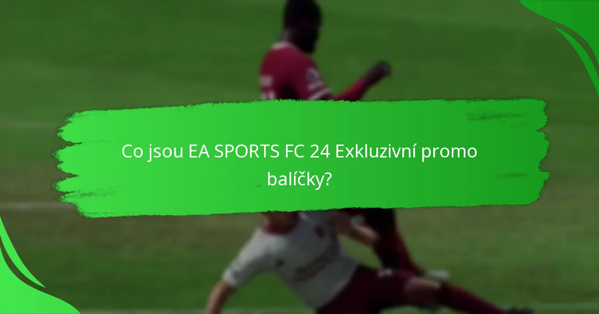 Jaké speciální předměty jsou k dispozici v EA SPORTS FC 24 Promo balíčcích?