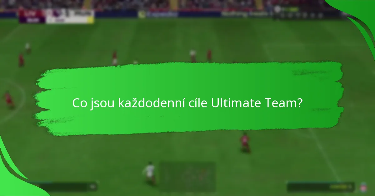 Jaké úkoly jsou zahrnuty v každodenních cílech Ultimate Team?
