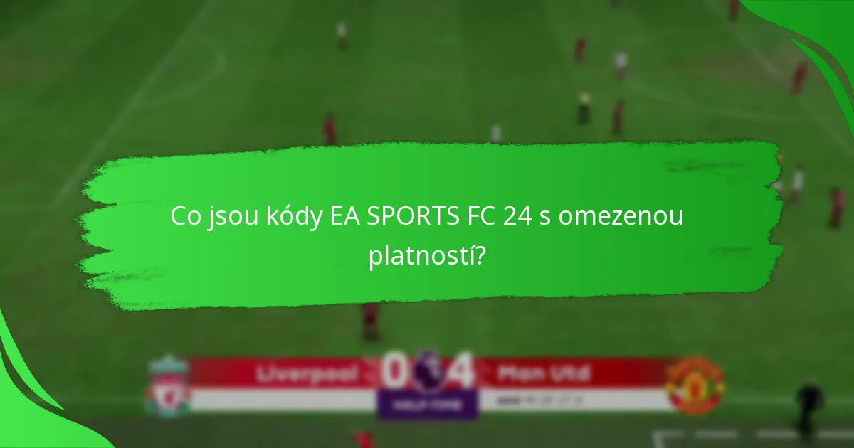 Kdy jsou kódy EA SPORTS FC 24 s omezenou platností k dispozici?