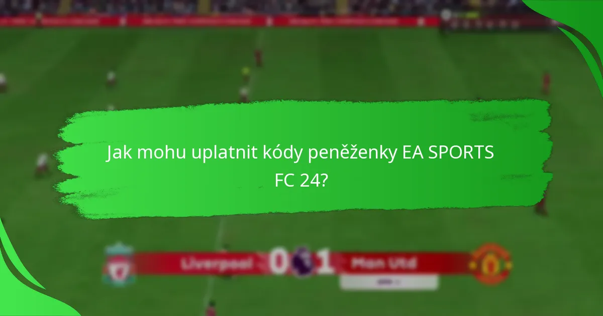 Jak mohu uplatnit kódy peněženky EA SPORTS FC 24?