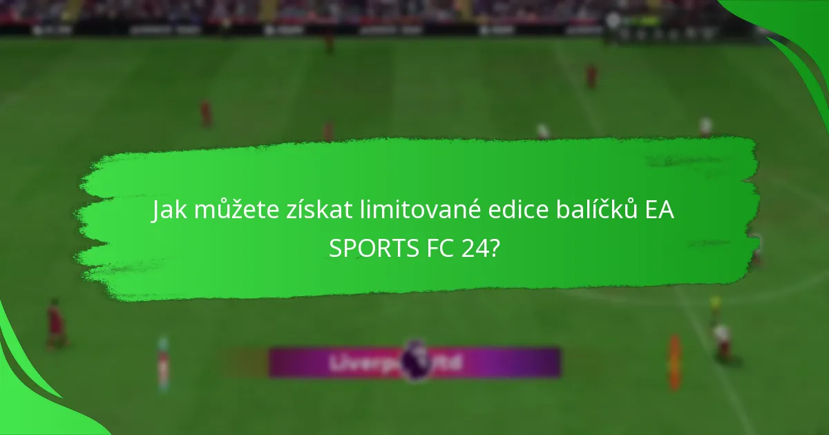 Kdy a kde můžete zakoupit limitované edice balíčků EA SPORTS FC 24?