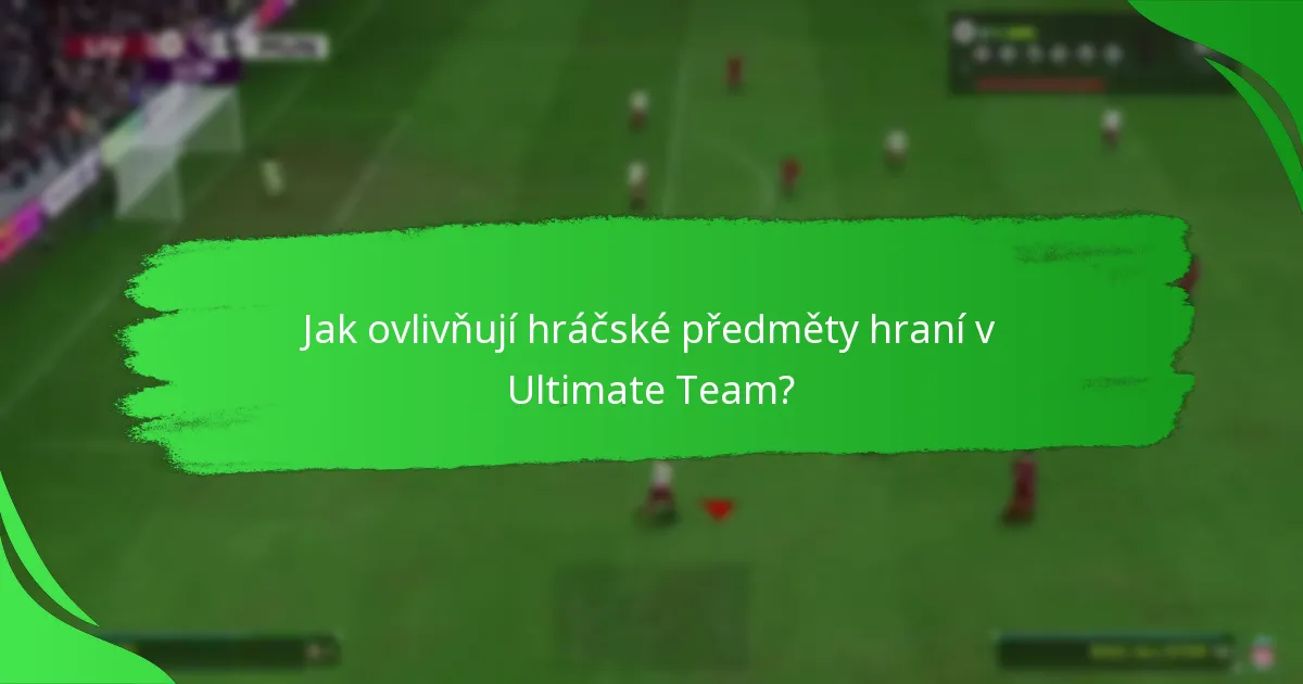 Jak ovlivňují hráčské předměty hraní v Ultimate Team?