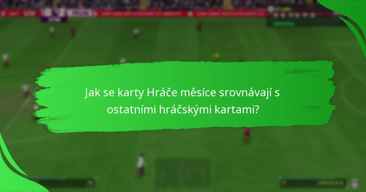 Jak se karty Hráče měsíce srovnávají s ostatními hráčskými kartami?
