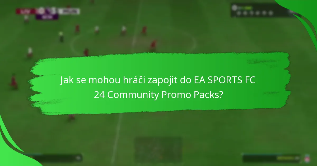 Jak se mohou hráči zapojit do EA SPORTS FC 24 Community Promo Packs?