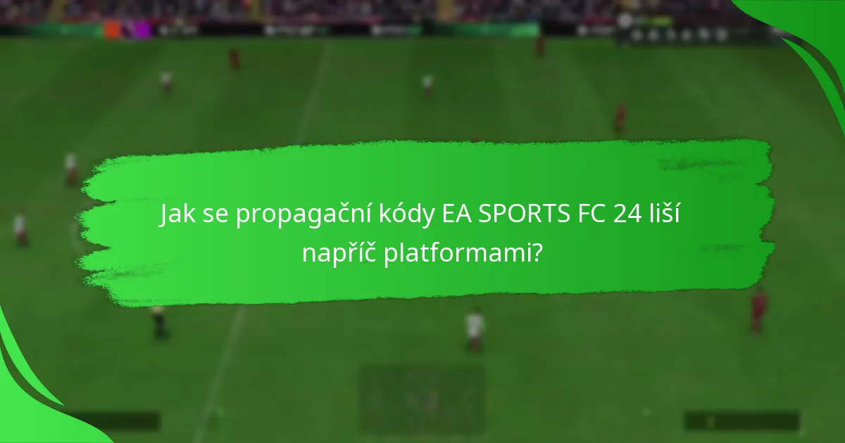 Na kterých platformách jsou podporovány propagační kódy EA SPORTS FC 24?