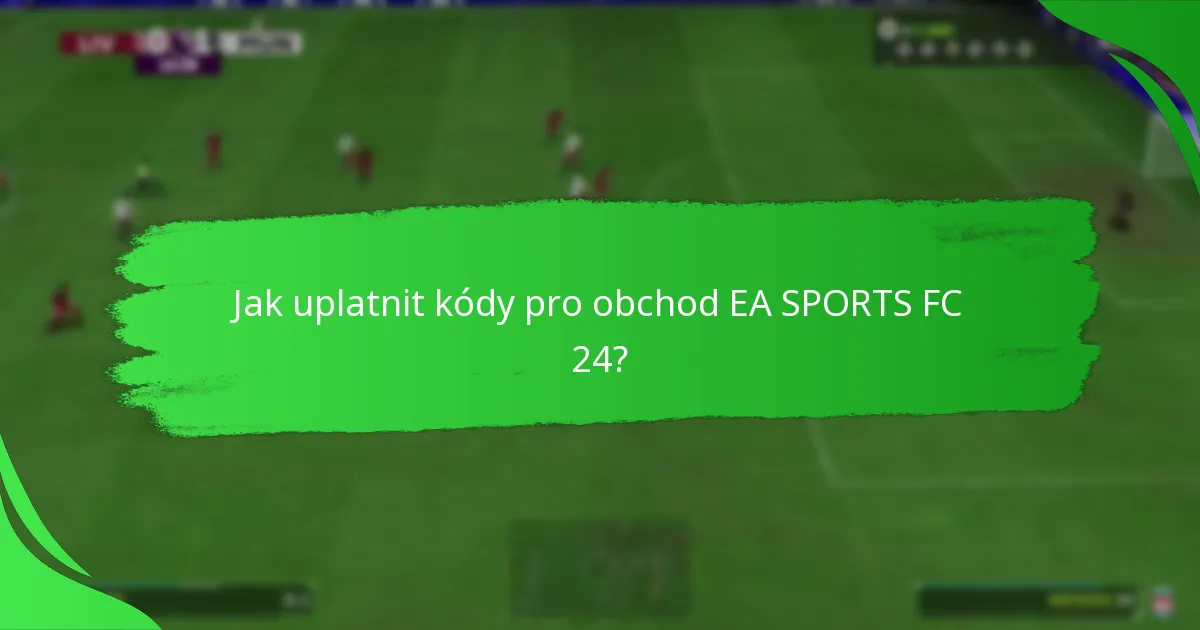 Jak uplatnit kódy pro obchod EA SPORTS FC 24?