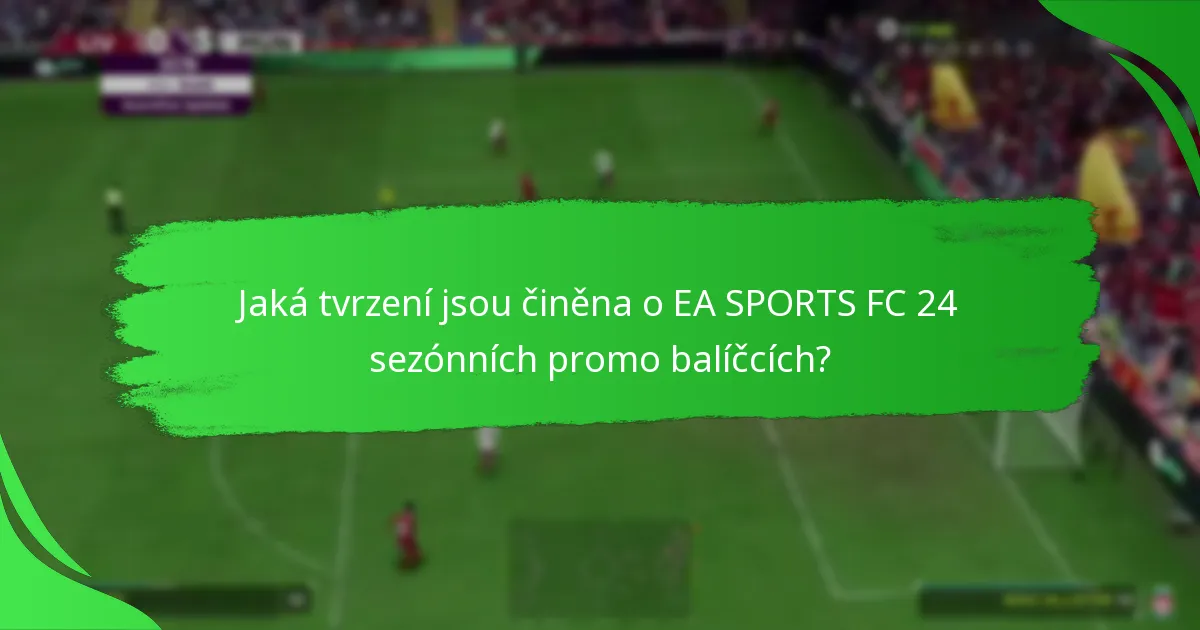 Jak se EA SPORTS FC 24 sezónní promo balíčky srovnávají s jinými balíčky?