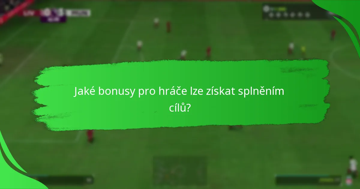 Jaké bonusy pro hráče lze získat splněním cílů?