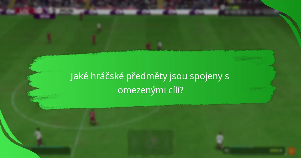 Jaké hráčské předměty jsou spojeny s omezenými cíli?
