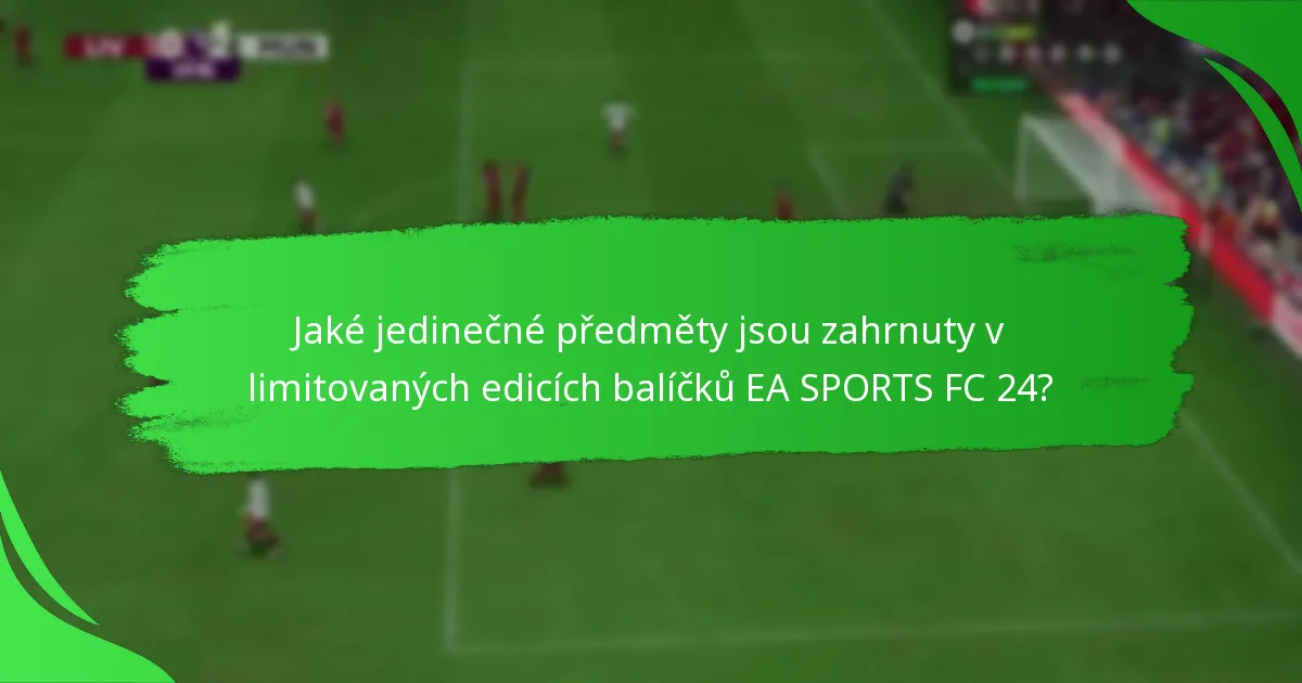 Jak můžete získat limitované edice balíčků EA SPORTS FC 24?