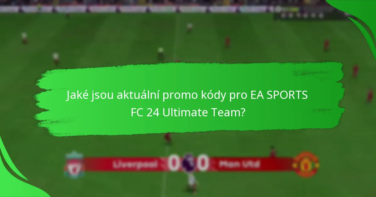 Jak uplatnit promo kódy pro EA SPORTS FC 24 Ultimate Team?