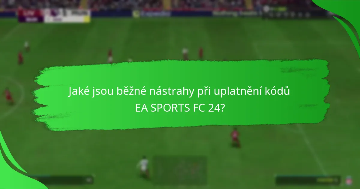 Jaké kódy EA SPORTS FC 24 poskytují nejlepší hodnotu?