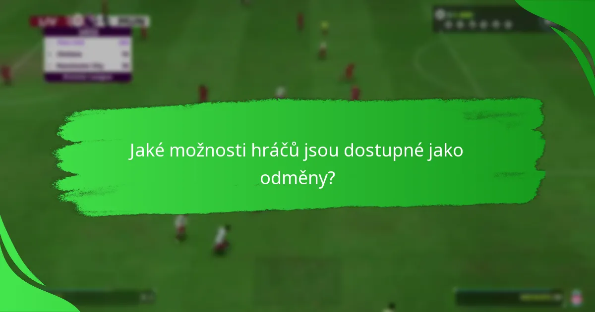 Jaké možnosti hráčů jsou dostupné jako odměny?
